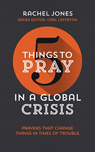 Imagen de archivo de Five Things to Pray in a Global Crisis : Prayers That Change Things in Times of Trouble a la venta por Better World Books: West