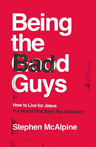 Stock image for Being the Bad Guys: How to Live for Jesus in a World That Says You Shouldn't for sale by Lakeside Books