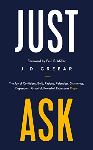 Stock image for Just Ask: The Joy of Confident, Bold, Patient, Relentless, Shameless, Dependent, Grateful, Powerful, Expectant Prayer (Helping Christians to pray so that it is a delight, not a duty.) for sale by BooksRun