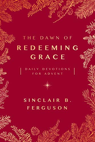Beispielbild fr The Dawn of Redeeming Grace: Daily Devotions for Advent (Devotional for Christmas that will stir hope and inspire worship) zum Verkauf von WorldofBooks