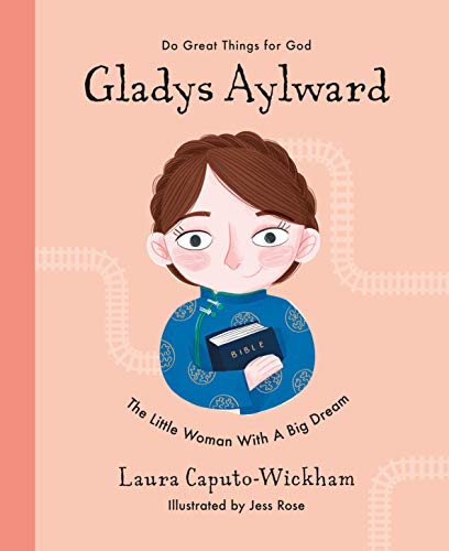 Stock image for Gladys Aylward: The Little Woman With a Big Dream (Inspiring illustrated Children's biography of Christian female missionary in China. Beautiful, hardback gift for kids 4-7.) (Do Great Things for God) for sale by GF Books, Inc.