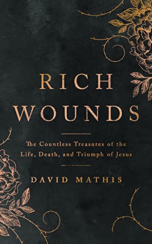 Stock image for Rich Wounds: The Countless Treasures of the Life, Death, and Triumph of Jesus (30-Day cross-centered Devotional to prepare your heart for Easter) for sale by ZBK Books