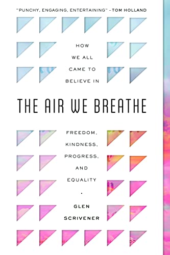 Stock image for The Air We Breathe: How We All Came to Believe in Freedom, Kindness, Progress, and Equality (Discover the Christian roots of the values we prize in western society) for sale by Indiana Book Company