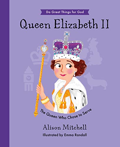 Imagen de archivo de Queen Elizabeth II: The Queen Who Chose To Serve (Hardback, illustrated biography of the Queen, including her Christian faith, perfect gift for children 4-7) (Do Great Things for God) a la venta por Zoom Books Company