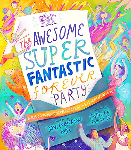 Imagen de archivo de The Awesome Super Fantastic Forever Party Storybook: A True Story about Heaven, Jesus, and the Best Invitation of All (angel, eternity, biblical, new . gift kids 3-6) (Tales That Tell the Truth) a la venta por SecondSale