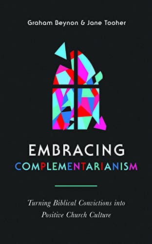 Stock image for Embracing Complementarianism: Turning Biblical Convictions into Positive Church Culture (A biblical vision for the roles of men and women in the church-and how to put them into practice) for sale by GF Books, Inc.