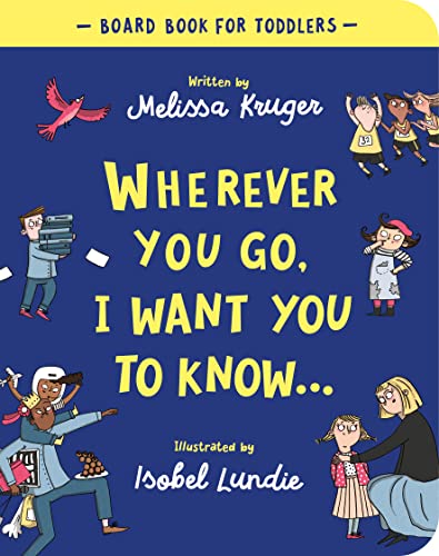 Stock image for Wherever You Go, I Want You To Know Board Book (Beautiful illustrated Christian book gift for kids/ toddlers ages 2-4, for birthdays, Christmas, . baby shower or gender-reveal party) for sale by GF Books, Inc.