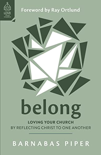 Imagen de archivo de Belong: Loving Your Church by Reflecting Christ to One Another (How to build genuine, real, deep, honest and authentic Christian relationships in a . Get connected at church.) (Love Your Church) a la venta por Orion Tech