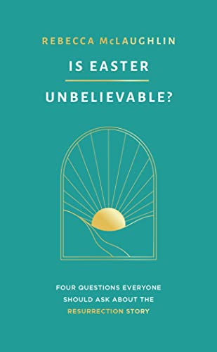 Stock image for Is Easter Unbelievable? Four Questions Everyone Should Ask About the Resurrection Story (Explores the evidence for the resurrection of Jesus: is it . there a rational basis for Christian belief?) for sale by WorldofBooks