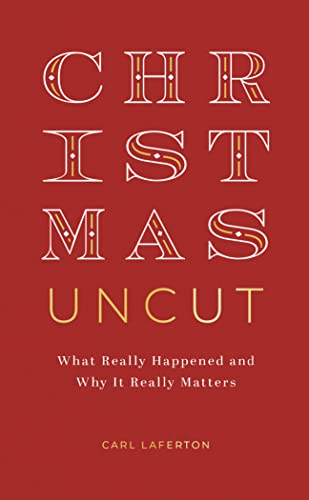 Imagen de archivo de Christmas Uncut: What Really Happened and Why It Really Matters (Evangelistic outreach book to give away looking at the real, historical christmas story, introduction to Christianity / the gospel) a la venta por Red's Corner LLC