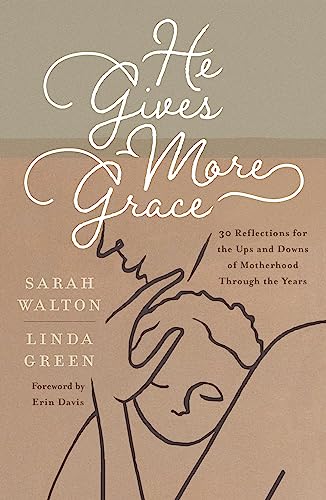 Imagen de archivo de He Gives More Grace: 30 Hope-Filled Reflections for the Ups and Downs of Motherhood (Daily devotions for moms/ mums with children of all ages) [Paperback] Sarah Walton; Linda Green and Erin Davis (for a la venta por Lakeside Books