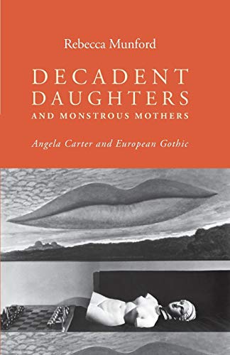 9781784991036: Decadent Daughters and Monstrous Mothers: Angela Carter and European Gothic