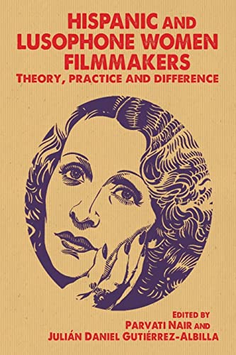 9781784991043: Hispanic and Lusophone Women Filmmakers: Theory, Practice and Difference