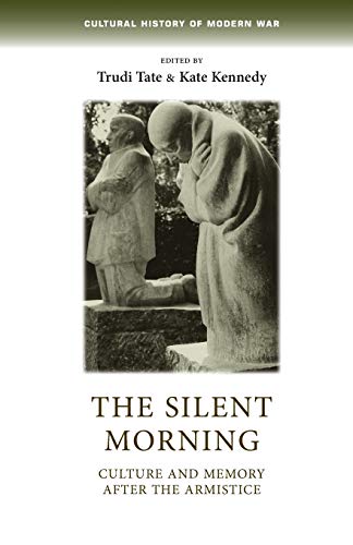 Beispielbild fr The silent morning: Culture and memory after the Armistice (Cultural History of Modern War) zum Verkauf von MusicMagpie