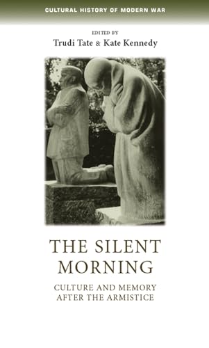 Imagen de archivo de The silent morning: Culture and memory after the Armistice (Cultural History of Modern War) a la venta por MusicMagpie