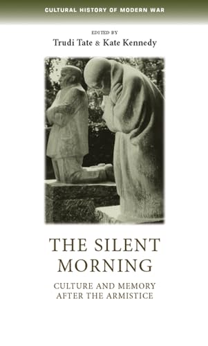 Stock image for The silent morning: Culture and memory after the Armistice (Cultural History of Modern War) for sale by MusicMagpie