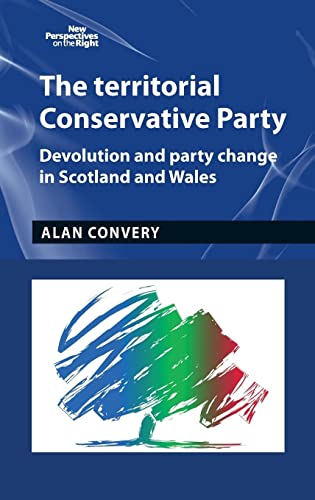 Beispielbild fr The Territorial Conservative Party: Devolution and Party Change in Scotland and Wales: 9 (New Perspectives on the Right) zum Verkauf von WorldofBooks