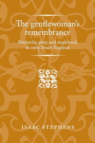 Stock image for The Gentlewoman's Remembrance: Patriarchy, Piety, and Singlehood in Early Stuart England for sale by Revaluation Books