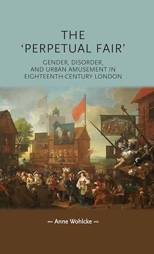 Stock image for The 'perpetual fair': Gender, disorder, and urban amusement in eighteenth-century London (Gender in History) for sale by BooksRun