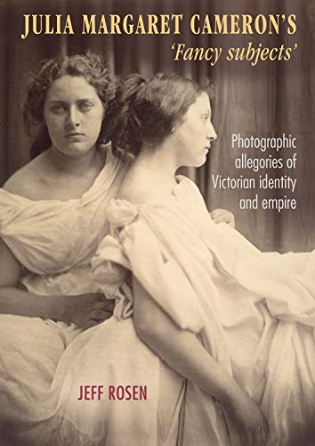 9781784993177: Julia Margaret Cameron’s ‘Fancy Subjects’: Photographic Allegories of Victorian Identity and Empire