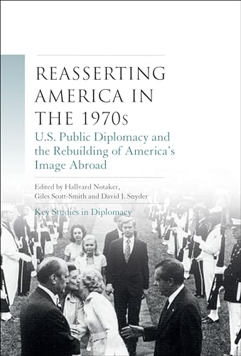 9781784993306: Reasserting America in the 1970s: U.S. Public Diplomacy and the Rebuilding of America's Image Abroad