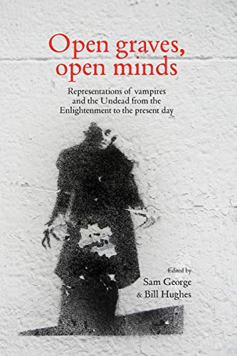 Imagen de archivo de Open graves, open minds: Representations of vampires and the Undead from the Enlightenment to the present day [Paperback] George, Sam and Hughes, William a la venta por Brook Bookstore