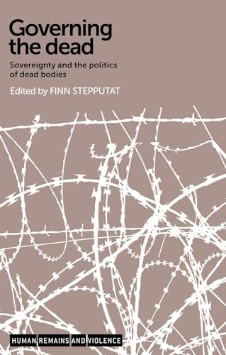 Imagen de archivo de Governing the dead: Sovereignty and the politics of dead bodies (Human Remains and Violence) a la venta por Books-FYI, Inc.