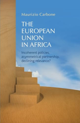 9781784993870: The European Union in Africa: Incoherent policies, asymmetrical partnership, declining relevance?