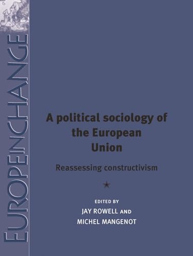 Stock image for A political sociology of the European Union: Reassessing constructivism (Europe in Change) for sale by Chiron Media