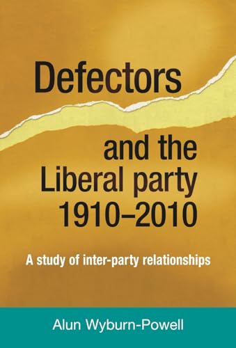 9781784993979: Defectors and the Liberal Party 1910 to 2010: A Study of Inter-Party Relationships