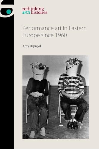 Beispielbild fr Performance Art in Eastern Europe Since 1960 (Rethinking Art's Histories) zum Verkauf von Monster Bookshop