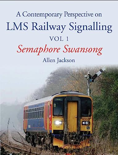 Beispielbild fr A Contemporary Perspective on LMS Railway Signalling Vol 1: Semaphore Swansong zum Verkauf von Books From California