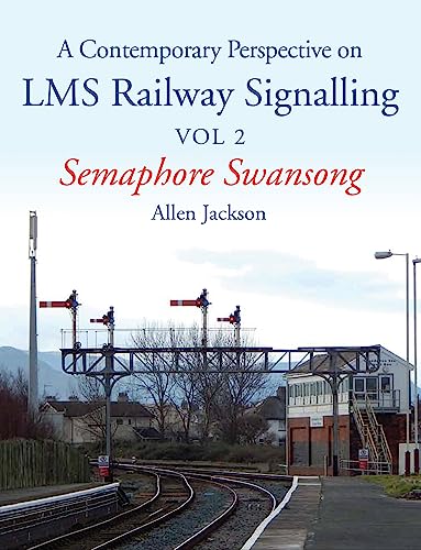 Beispielbild fr Contemporary Perspective on LMS Railway Signalling Vol 2: Semaphore Swansong zum Verkauf von WorldofBooks