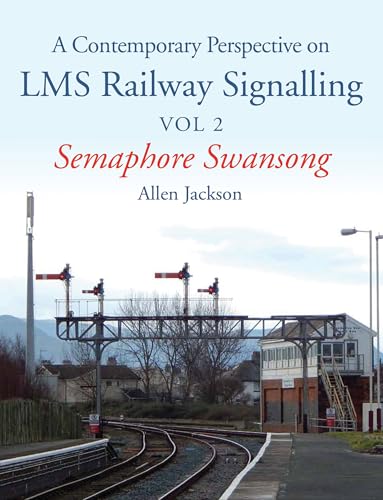 9781785000720: A Contemporary Perspective on LMS Railway Signalling: Semaphore Swansong
