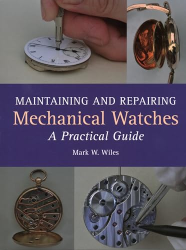 9781785001550: Maintaining and Repairing Mechanical Watches: A Practical Guide