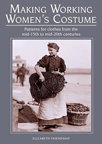 Imagen de archivo de Making Working Women's Costume: Patterns for clothes from the mid-15th to mid-20th centuries a la venta por WorldofBooks
