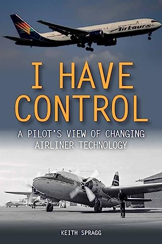Stock image for I Have Control: A pilot's view of changing airliner technology for sale by PlumCircle
