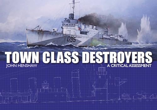 Beispielbild fr Town Class Destroyers: A Critical Assessment zum Verkauf von PlumCircle