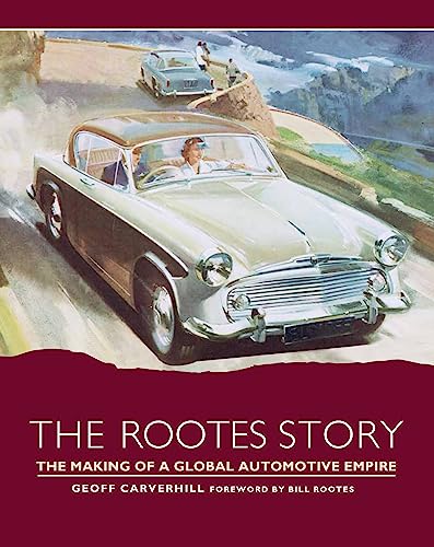 Stock image for The Rootes Story: The Making of a Global Automotive Empire for sale by Red-books ( Member of P.B.F.A. )