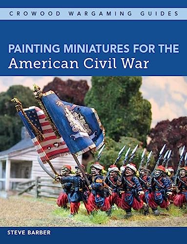 Imagen de archivo de Painting Miniatures for the American Civil War (Crowood Wargaming Guides) a la venta por Cotswold Rare Books