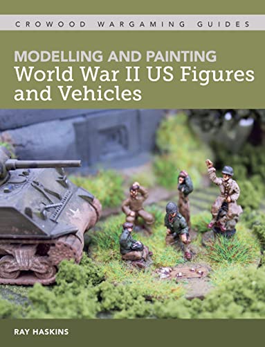 Stock image for Modelling and Painting WWII US Figures and Vehicles (Crowood Wargaming Guides) for sale by Greenway