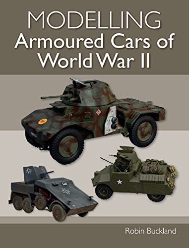 Beispielbild fr Modelling Armoured Cars of World War II zum Verkauf von Blackwell's