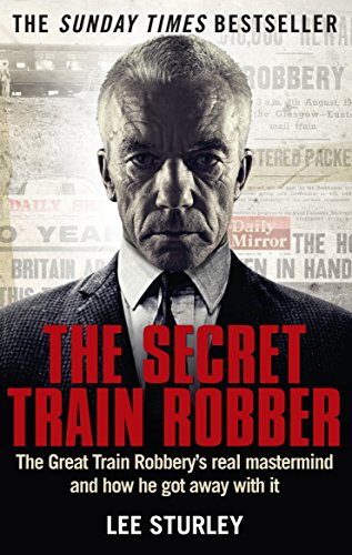 Stock image for The Secret Train Robber: The Real Great Train Robbery Mastermind Revealed for sale by WorldofBooks