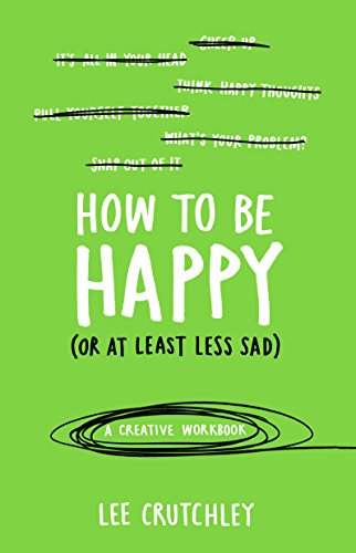 Stock image for How to Be Happy (or at least less sad): A Creative Workbook for sale by SecondSale