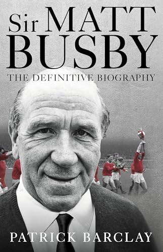 Beispielbild fr Sir Matt Busby: The Definitive Biography zum Verkauf von WorldofBooks