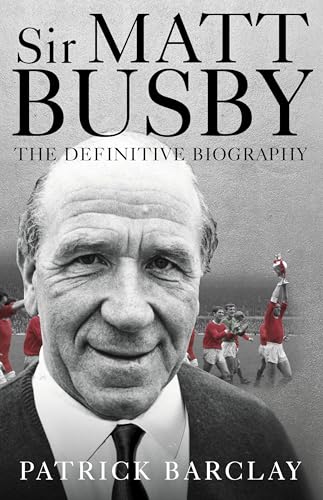 Imagen de archivo de Sir Matt Busby: The Definitive Biography a la venta por WorldofBooks