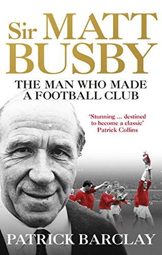 Stock image for Sir Matt Busby: The Man Who Made a Football Club for sale by WorldofBooks