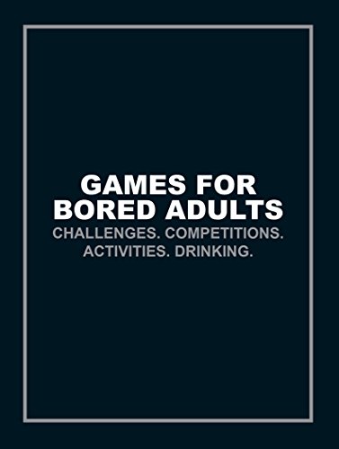 Beispielbild fr Games for Bored Adults: Challenges. Competitions. Activities. Drinking. (Quizzes and Games) zum Verkauf von Reuseabook
