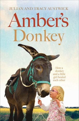 Stock image for Amber's Donkey: The heart-warming tale of how a donkey and a little girl healed the scars of each other  s troubled pasts for sale by WorldofBooks