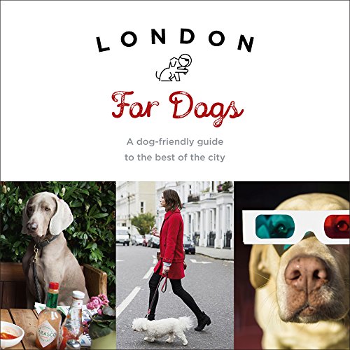 Stock image for London For Dogs: A Dog-Friendly Guide to the Best of the City for sale by Open Books